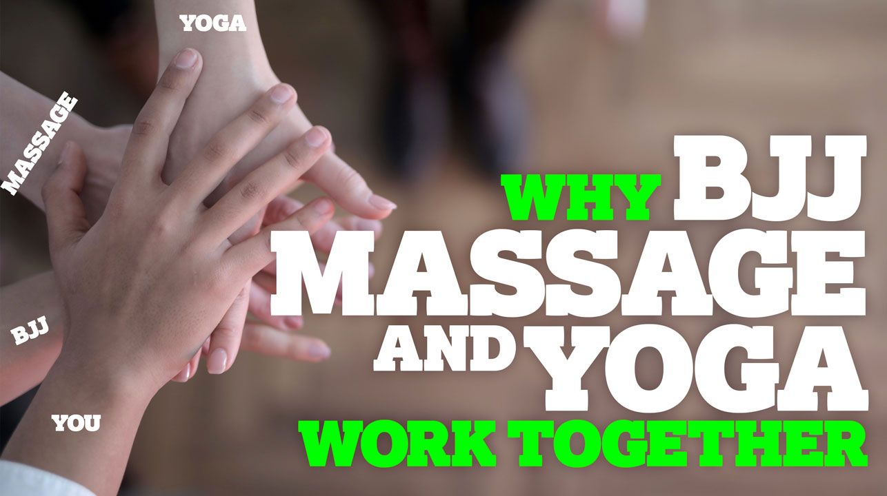 Why Yoga, Massage and BJJ work together
